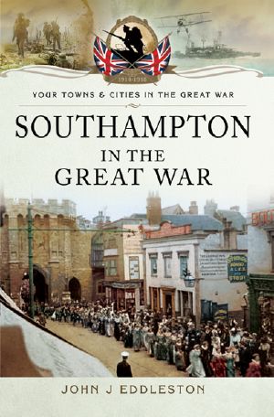 [Your Towns and Cities in the Great War 01] • Southampton in the Great War